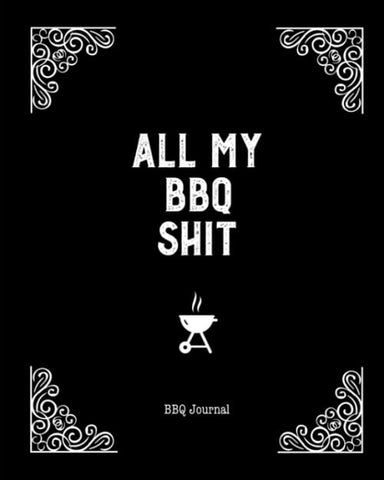 Image of All My BBQ Shit, BBQ Journal: Grill Recipes Log Book, Writing Favorite Barbecue Recipe Notes, Gift, Secret Notebook, Grilling Record, Cooking, Meat Smoker Logbook