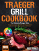 Traeger Grill Cookbook: the Ultimate Traeger Bible | Become a Pro Sizzler and Smoker from Zero to Master with +2000 Mouthwatering Backyard BBQ Days
