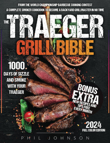 Image of The Traeger Grill Bible: 1000 Days of Sizzle & Smoke with Your Traeger. the Complete Smoker Cookbook to Become a Grillmaster in No Time!