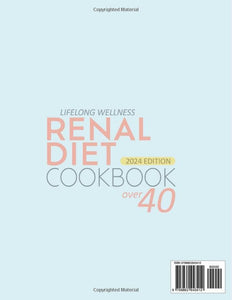 Lifelong Wellness-Renal Diet Cookbook over 40: a Comprehensive Guide to Nurturing Your Kidneys with Flavorful and Easy-To-Make Recipes, Tips and Dietary Insights for a Vibrant, Healthier You