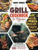 Grill Cookbook for Beginners: the Ultimate Guide to Learn about Different Types of Grilling, Tips and Tricks with 100+ Yummiest and Healthy Recipes