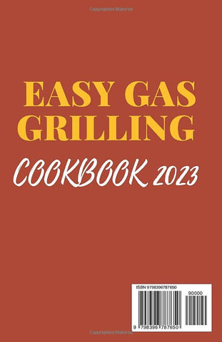 Image of EASY GAS GRILLING COOKBOOK 2023: the Ultimate Grilling BBQ Cookbook with Healthy and Delicious Recipes, Tricks and Tips on How to Grill Everything for Beginners, Men and Teen.