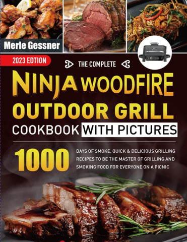 Image of The Complete Ninja Woodfire Outdoor Grill Cookbook with Pictures: 1000 Days of Smoke, Quick & Delicious Grilling Recipes to Be the MASTER of Grilling and Smoking Food for Everyone on a Picnic