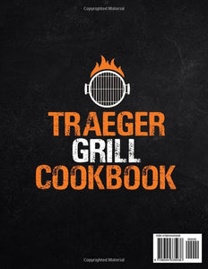 Traeger Grill Cookbook: the Ultimate Traeger Bible | Become a Pro Sizzler and Smoker from Zero to Master with +2000 Mouthwatering Backyard BBQ Days