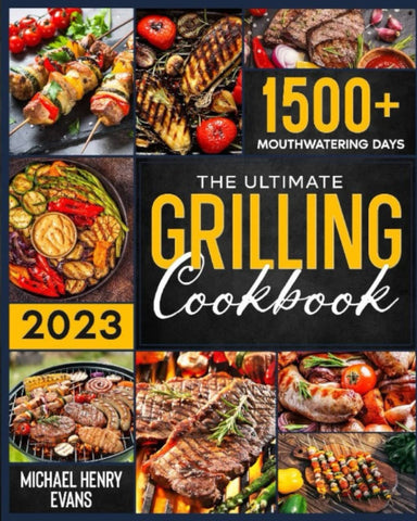 Image of The Ultimate Grilling Cookbook: Prepare a Bliss for Your Taste Buds with Countless Easy, Scrumptious Recipes – Top Secret Cooking Hacks to Effortlessly Become Your Family’S Favorite Chef!