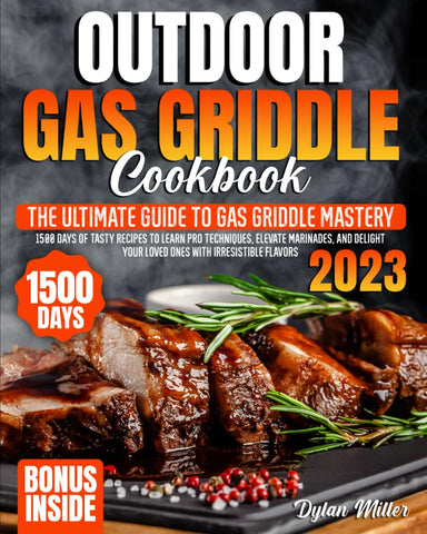 Image of Outdoor Gas Griddle Cookbook: the Ultimate Guide to Gas Griddle Mastery. 1500 Days of Tasty Recipes to Learn Pro Techniques, Elevate Marinades, and Delight Your Loved Ones with Irresistible Flavors