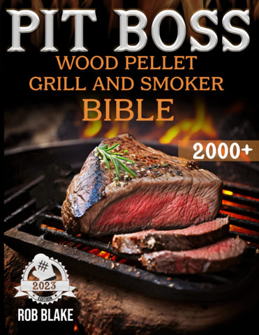 Image of PIT BOSS Wood Pellet Grill and Smoker Bible 2023: 2000 Days of Fail-Safe Recipes to Get the Right Firing Point. Become the Unquestioned #1 Pit Master and Leave Everyone Speechless