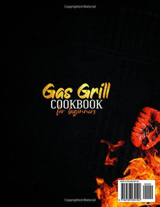 Gas Grill Cookbook for Beginners: Quick and Easy Grill Recipes to Make Delicious and Healthy Food with Illustrated Recipes. Master Grilled Food for Everyday Meals and the Whole Family.