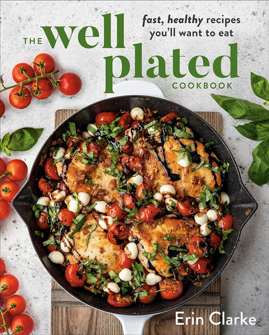 Image of The Well Plated Cookbook: Fast, Healthy Recipes You'Ll Want to Eat