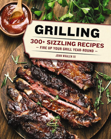 Image of Grilling: 300 Sizzling Recipes to Fire up Your Grill Year-Round!